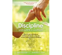Discipline with Love & Limits: Calm, Practical Solutions to the 43 Most Common Childhood Behavior Problems