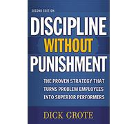 Discipline Without Punishment: Strategy for Problem Employees – 2nd ed.