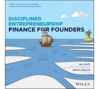 Disciplined Entrepreneurship Finance for Founders: A Practical Guide to Financial Literacy and Investor Readiness