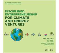 Disciplined Entrepreneurship for Climate and Energy Ventures : 24 Steps to Build Solutions for People and the Planet