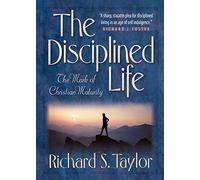 Disciplined Life, The: The Mark of Christian Maturity