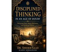 Disciplined Thinking in an Age of Doubt: Recovering Fiṭrah, Reason, Revelation, and Intellectual Balance in a Time of Confusion