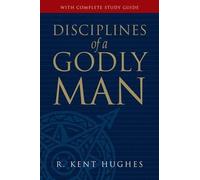 Disciplines of a Godly Man by R.Kent Hughes 10th (tenth) Edition (2006)