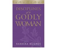DISCIPLINES OF A GODLY WOMAN(Paperback) BY [Author]Hughes, Barbara ( Jan-2006 )