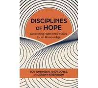 Disciplines of Hope : Generating Faith in the Future for an Anxious Age