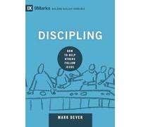 Discipling: How to Help Others Follow Jesus (Building Healthy Churches)