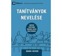 Discipling / Tanítványok nevelése: How to Help Others Follow Jesus / Hogyan segítsünk másokat Jézus követésében? (Building Healthy Churches (Hungarian))
