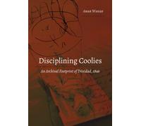 Disciplining Coolies : An Archival Footprint of Trinidad, 1846