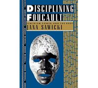 Disciplining Foucault: Feminism, Power, and the Body (Thinking Gender)