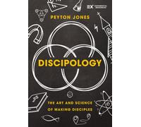 Discipology : The Art and Science of Making Disciples