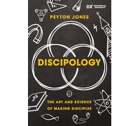 Discipology : The Art and Science of Making Disciples