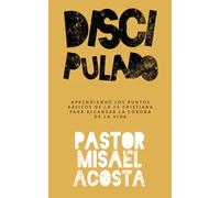 DISCIPULADO: APRENDIENDO LOS PUNTOS BÁSICOS DE LA FE CRISTIANA PARA ALCANZAR LA CORONA DE LA VIDA