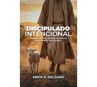 Discipulado Intencional: Regresando a la verdadera escencia del llamado de la Iglesia