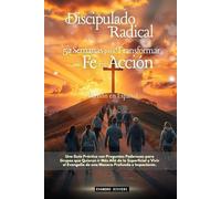 Discipulado Radical: 52 Semanas para Transformar tu Fe en Acción (3- Serie Propósito)