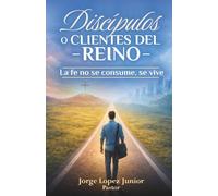 DISCÍPULOS O CLIENTES DEL REINO: La fe no se consume, se vive