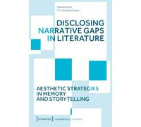 Disclosing Narrative Gaps in Literature: Aesthetic Strategies in Memory and Storytelling (Gegenwartsliteratur)