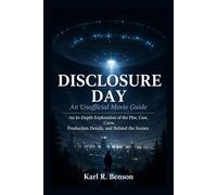 DISCLOSURE DAY An Unofficial Movie Guide: An In-Depth Exploration of the Plot, Cast, Crew, Production Details, and Behind the Scenes