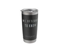 Disclosure Day We Deserve to Know Stainless Steel Insulated Tumbler