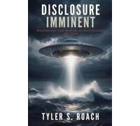 Disclosure Imminent: Whistleblowers, Crash Retrievals, and the Government’s UFO Secret