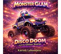Disco Doom and the Glitter Storm: A Monster Truck Story About Confidence, Balance, and Being Yourself (Monster Glam)