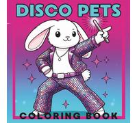 Disco Pets Coloring Book: 40 Bold and Easy Designs Featuring Pet Animals in Disco Clothes and Activities for Kids, Adults and Seniors