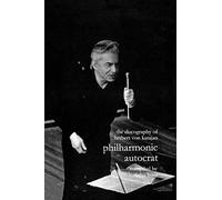 Discography of Herbert Von Karajan (v. 1) (Philharmonic Autocrat)