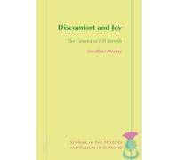 Discomfort and Joy: The Cinema of Bill Forsyth: 4 (Studies in the History and Culture of Scotland)