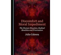 Discomfort and Moral Impediment: The Human Situation, Radical Bioethics and Procreation