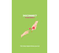 Disconnect to Reconnect: The Daily Digital Detox Journal: A 100-Day Screen Time Tracker and Focus Guide for Mental Health, Mindful Living, and Social Media Break