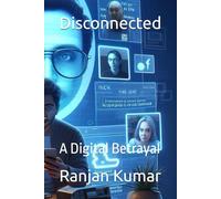 Disconnected: A Digital Betrayal: 7 (The Digital Sleuth: Arvind Kumar's Thrilling Investigations)