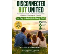Disconnected but United: The Practical Guide for Parents who want to free their Children from Screens - 90 Days to Rebuild the Family Bond