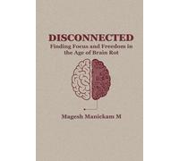 Disconnected: Finding Focus and Freedom in the Age of Brain Rot