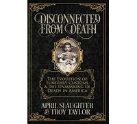 Disconnected from Death: The Evolution of Funeral Customs and the Unmasking of Death in America