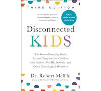 Disconnected Kids - Third Edition: The Groundbreaking Brain Balance Program for Children with Autism, ADHD, Dyslexia, and Other Neurological Disorders
