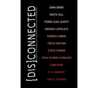 Disconnected: Poems & Stories of Connection and Otherwise (A [Dis]Connected Poetry Collaboration)