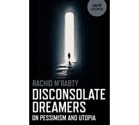 Disconsolate Dreamers: On Pessimism and Utopia