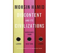 Discontent and Its Civilizations: Dispatches from Lahore, New York and London
