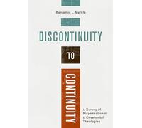 Discontinuity to Continuity: A Survey of Dispensational and Covenantal Theologies