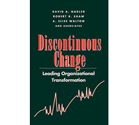 Discontinuous Change: Leading Organizational Transformation (Jossey-Bass Leadership Series)