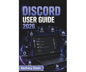 Discord USER GUIDE 2026: Setting up Your Account, Joining Communities, Messaging Safely, Using Voice and Video, Managing Privacy, and Building Better Online Communication Skills