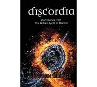 Discordia: Short Stories from The Golden Apple of Discord: Volume 1 (The Discord Trilogy Novellas)