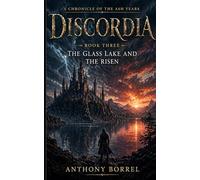 Discordia: Volume Three - The Glass Lake and the Risen (Discordia A Chronicle of the Ash Years)