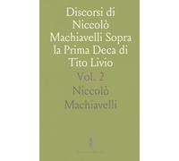 Discorsi di Niccolò Machiavelli Sopra la Prima Deca di Tito Livio