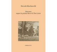 Discorsi sopra la prima deca di Tito Livio: (Edizione integrale)