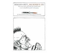 Disco's Out... Murder's In! : The True Story of Frank the Shank and L.A.'s Deadliest Punk Rock Gang