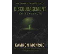 Discouragement: Battle for Hope (The Enemy’s Toolbox: Exposing the Five Weapons That War Against Freedom)