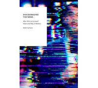 Discouraging the News: Who Tells Us to Avoid News and Why It Matters (Oxford Studies in Digital Politics)
