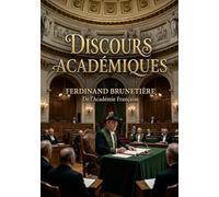 Discours académiques: Les discours académiques de Ferdinand Brunetière, une plongée dans la tradition littéraire française et les débats intellectuels de son époque