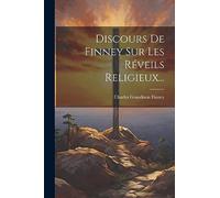 Discours De Finney Sur Les Réveils Religieux...