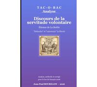 Discours de la servitude volontaire - Bac de Français 2026: « Défendre » et « entretenir » la liberté chez La Boétie - analyse, méthode et corrigé pour le Bac de Français 2026 (Tac-O-Bac)